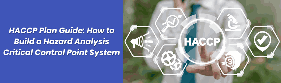 HACCP Plan Guide: How to Build a Hazard Analysis Critical Control Point System