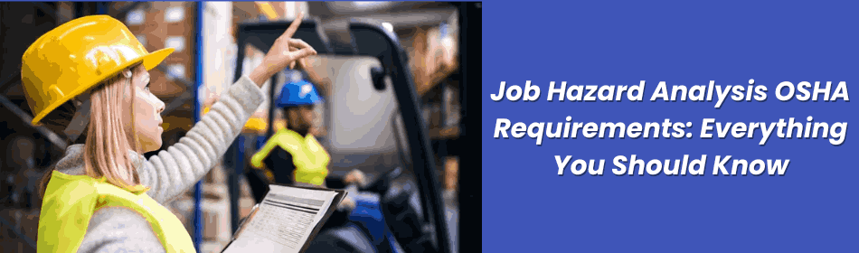 Job Hazard Analysis OSHA Requirements: Everything You Should Know